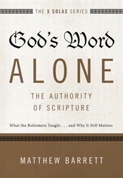 God's Word Alone: The Authority of Scripture (Matthew Barrett)