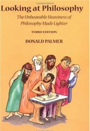 Looking at Philosophy: The Unbearable Heaviness of Philosophy Made Lighter (Donald D. Palmer)