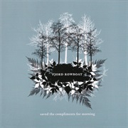 Fjord Rowboat – Saved the Compliments for Morning