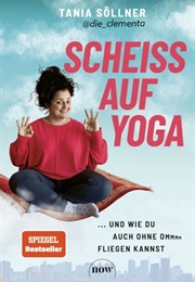 Scheiß Auf Yoga! (Tania Söllner)