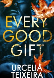 Every Good Gift (Urcelia Teixeira)