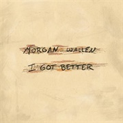I Got Better - Morgan Wallen