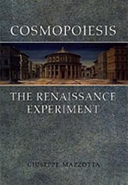 Cosmopoiesis: The Renaissance Experiment (Giuseppe Mazzotta)