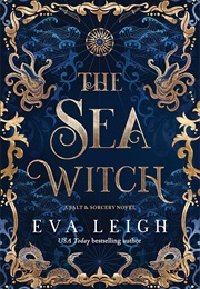 Salt & Sorcery Book 1: The Sea Witch (Eva Leigh)