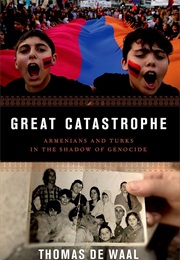 Great Catastrophe: Armenians and Turks in the Shadow of Genocide (Thomas De Waal)