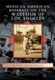 Mexican American Baseball on the Westside of Los Angeles (Richard Santillan)