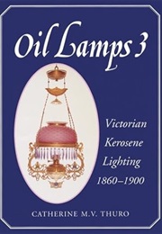 Oil Lamps 3 : Victorian Kerosene Lighting 1860-1900 (Thurocatherinem)