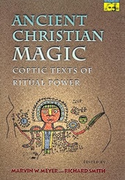 Ancient Christian Magic: Coptic Texts of Ritual Power (Marvin W. Meyer & Richard Smith)