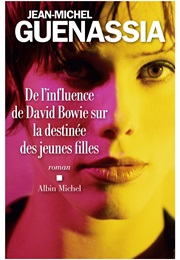 De L'influence De David Bowie Sur La Destinée Des Jeunes Filles (Jean-Michel Guenassia)