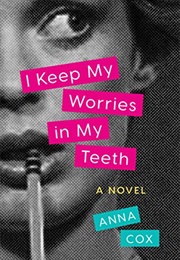I Keep My Worries in My Teeth (Anna Cox)