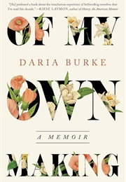Of My Own Making: A Memoir (Daria Burke)