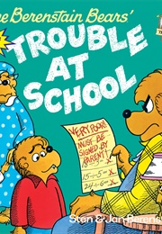 The Berenstain Bears: Trouble at School (Stan Berenstain, Jan Berenstain)