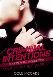 And So We See Darkly (Criminal Intentions #3.02) (Cole McCade)