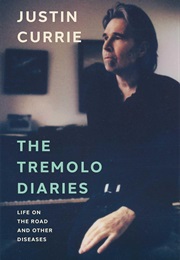 The Tremolo Diaries: Life on the Road and Other Diseases (Justin Currie)