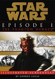 Star Wars: Episode I the Phantom Menace Illustrated Screenplay (George Lucas)