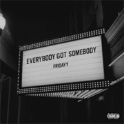 Fridayy - Everybody Got Somebody