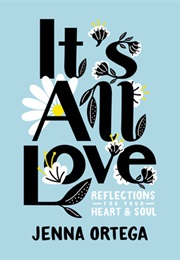 It's All Love: Reflections for Your Heart & Soul (Jenna Ortega)