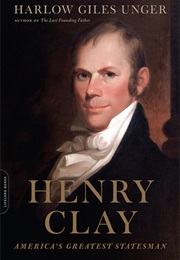 Henry Clay: America's Greatest Statesman (Harlow Giles Unger)