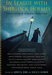 In League With Sherlock Holmes: Stories Inspired by the Sherlock Holmes Canon (Laurie R. King)