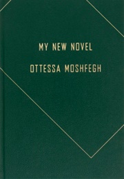 My New Novel (Ottessa Moshfegh)