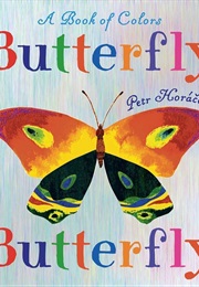 Butterfly Butterfly: A Book of Colors (Petr Horáček)