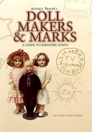 Antique Trader's Doll Makers and Marks: A Guide to Identification (Dawn Herlocher)