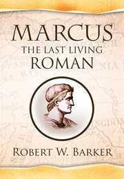 Marcus the Last Living Roman (Robert W. Barker)