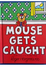 Mouse Gets Caught (Roger Hargreaves)