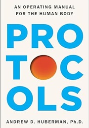 Protocols: An Operating Manual for the Human Body (Andrew D. Huberman)