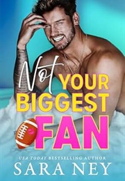 Not Your Biggest Fan (Sara Ney)