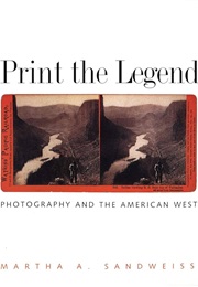 Print the Legend: Photography and the American West (Martha A. Sandweiss)