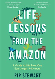 Life Lessons From the Amazon (Pip Stewart)