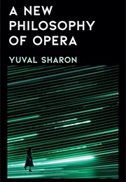 A New Philosophy of Opera (Yuval Sharon)