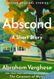 Abscond (Abraham Verghese)