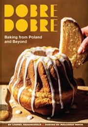 Dobre Dobre: Baking From Poland and Beyond (Laurel Kratochvila)