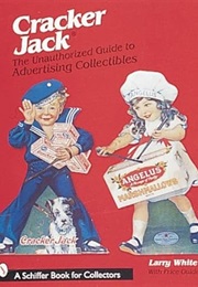 The Unauthorized Guide to Cracker Jack Advertising Collectibles (Schiffer Book for Collectors) (Larry White)