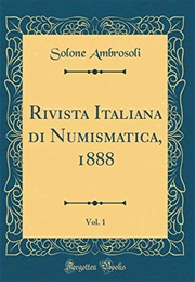Rivista Italiana Di Numismatica, 1888, Vol. 1 (Classic Reprint) (Italian Edition) (Solone Ambrosoli)