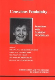 Conscious Femininity (Marion Woodman)