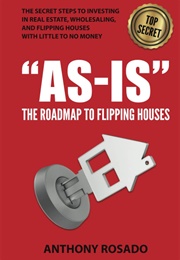 As-Is: The Roadmap to Flipping Houses (Anthony Rosado)