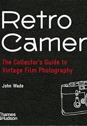 Retro Cameras: The Collector's Guide to Vintage Film Photography (John Wade)