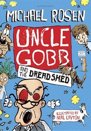 Uncle Gobb and the Dread Shed (Michael Rosen)