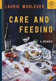 Care and Feeding (Laurie Woolever)