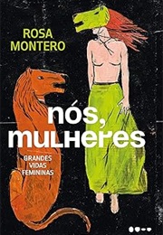 Nós, Mulheres: Grandes Vidas Femininas (Rosa Montero)