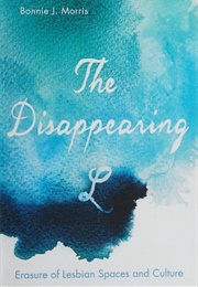 The Disappearing L: Erasure of Lesbian Spaces and Culture (Bonnie J. Morris)