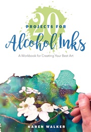20 Projects for Alcohol Inks (Karen Walker)