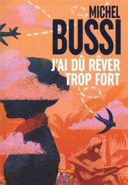 J'ai Du Rêver Trop Fort (Michel Bussi)