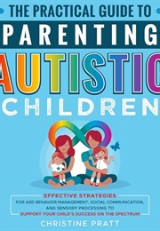 The Practical Guide to Parenting Autistic Children (Christine Pratt)