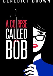 A Corpse Called Bob (Benedict Brown)