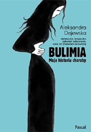Bulimia. Moja Historia Choroby (Aleksandra Dejewska)