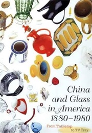 China and Glass in America, 1880-1980: From Table Top to TV Tray (Charles L. Venable)